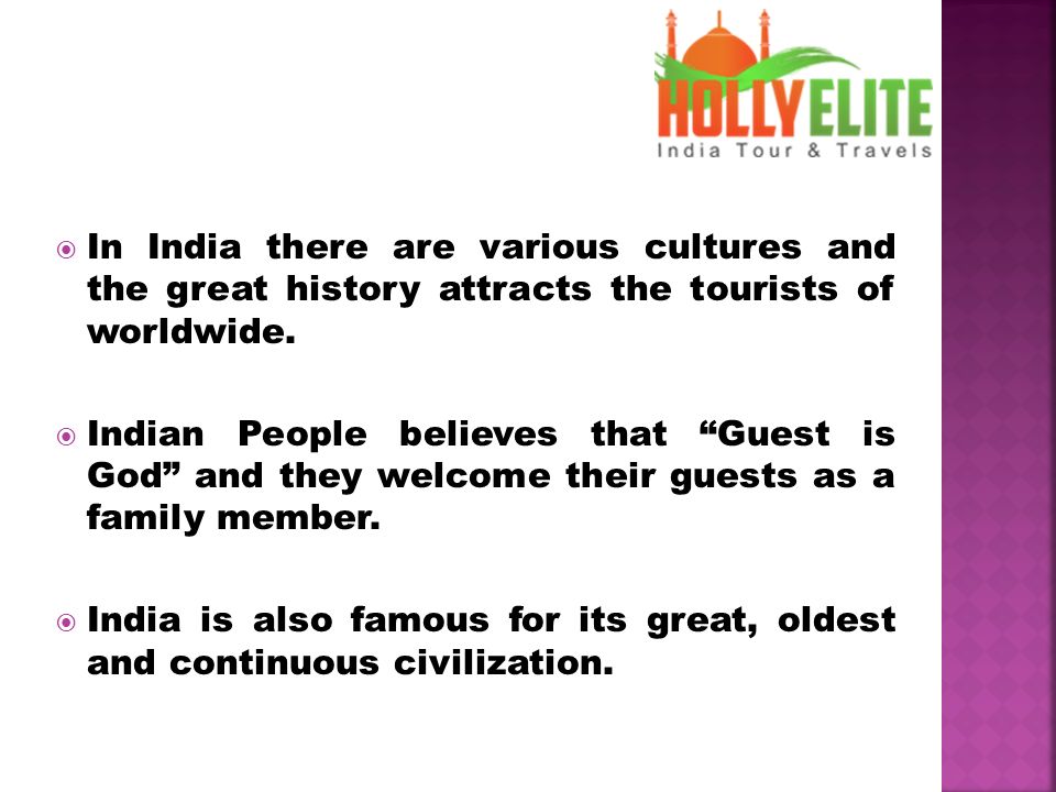  In India there are various cultures and the great history attracts the tourists of worldwide.