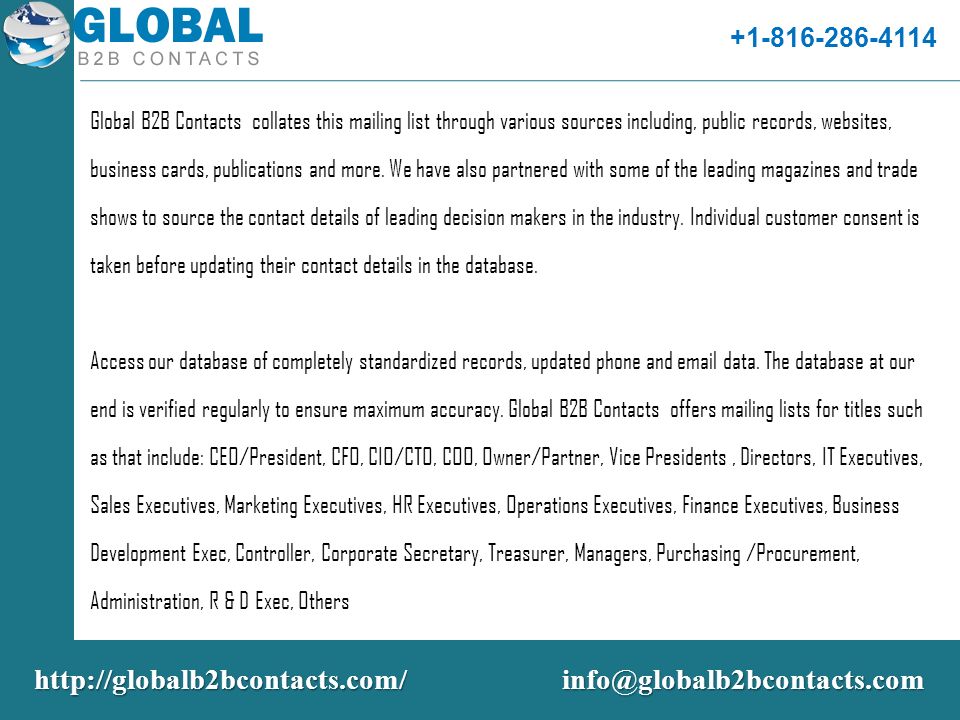 Global B2B Contacts collates this mailing list through various sources including, public records, websites, business cards, publications and more.