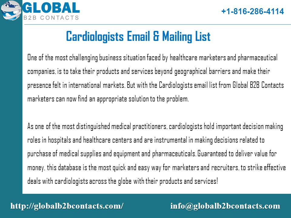 Cardiologists  & Mailing List One of the most challenging business situation faced by healthcare marketers and pharmaceutical companies, is to take their products and services beyond geographical barriers and make their presence felt in international markets.