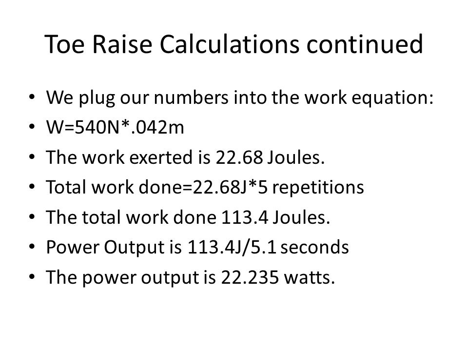 Extra Credit Physics Activity Work And Power In The Body Elizabeth Power Output Is 22 235 Watts Toe Raise Calculations Continued We Plug Our Numbers Into The Work Equation W 540n