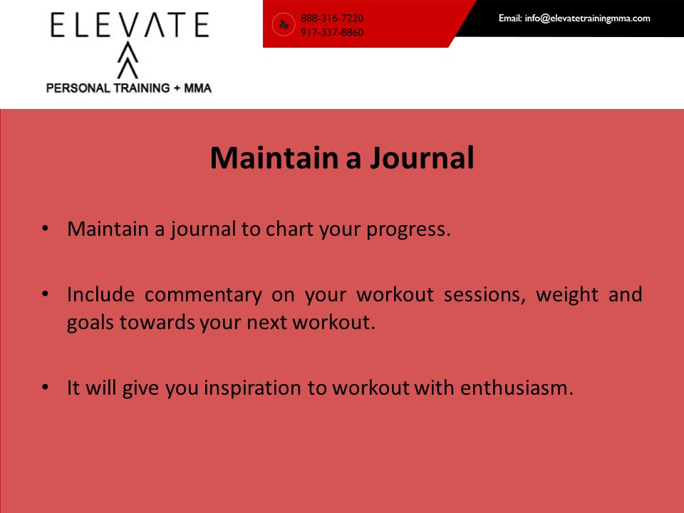 Maintain a Journal Maintain a journal to chart your progress.