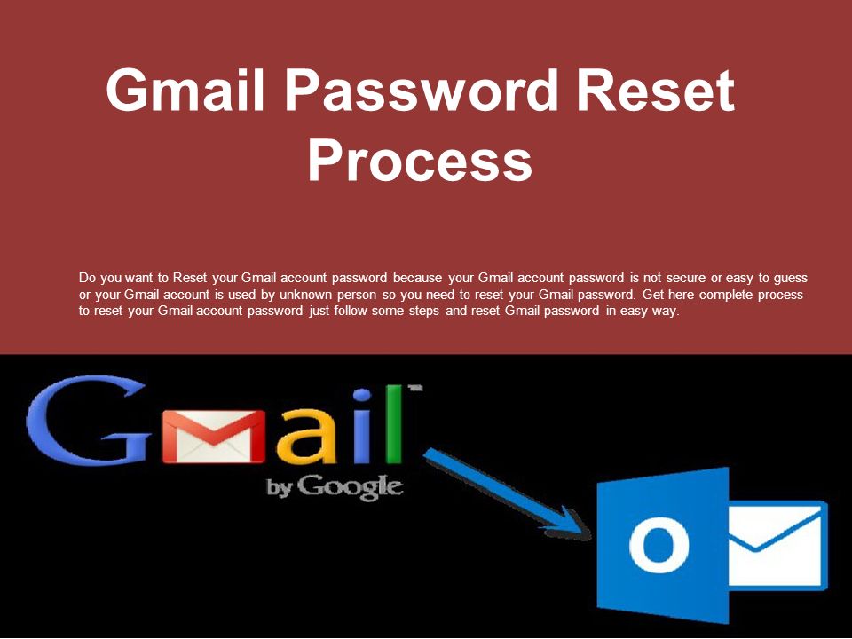 Gmail Password Reset Process Do you want to Reset your Gmail account password because your Gmail account password is not secure or easy to guess or your Gmail account is used by unknown person so you need to reset your Gmail password.