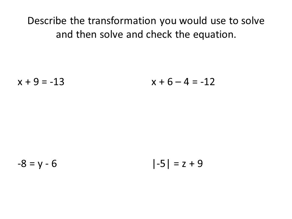 Algebra 1 Section 3 Solve Equations Using Addition And Describe The Transformation You Would Use To Solve And Then Check Equation