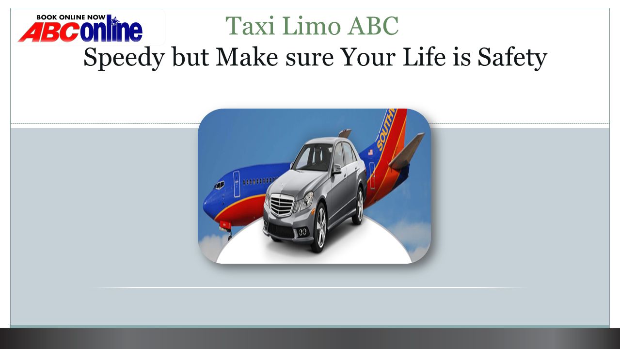Taxi Limo ABC Speedy but Make sure Your Life is Safety