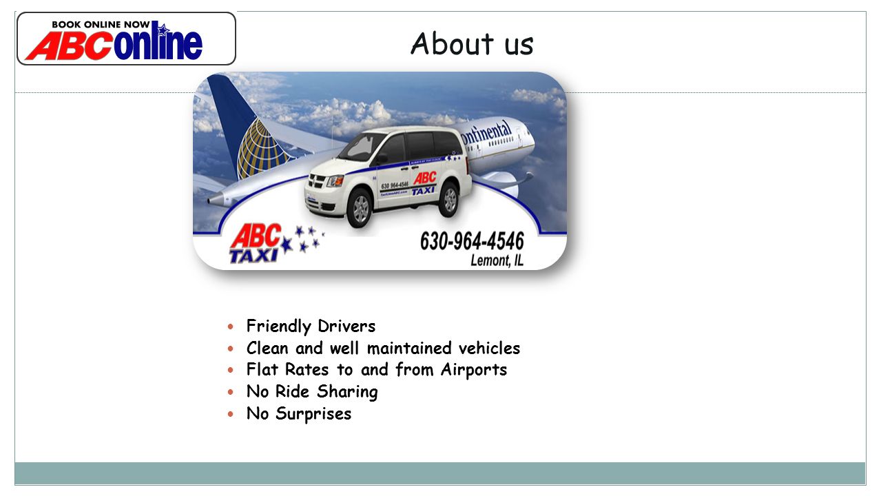 About us Friendly Drivers Clean and well maintained vehicles Flat Rates to and from Airports No Ride Sharing No Surprises