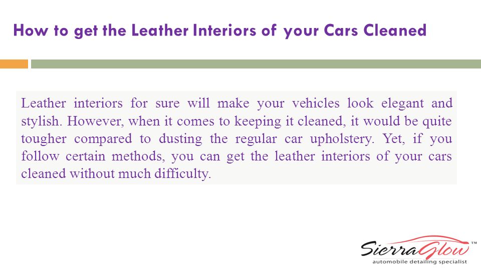 How to get the Leather Interiors of your Cars Cleaned Leather interiors for sure will make your vehicles look elegant and stylish.