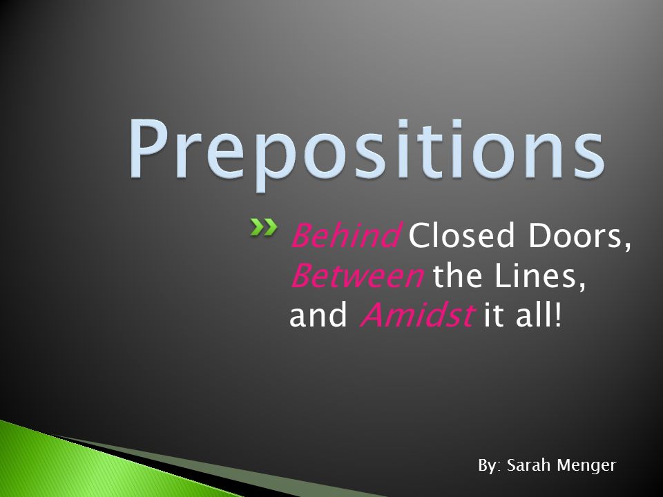 Behind Closed Doors, Between the Lines, and Amidst it all! By: Sarah Menger