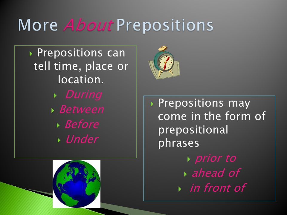  Prepositions can tell time, place or location.