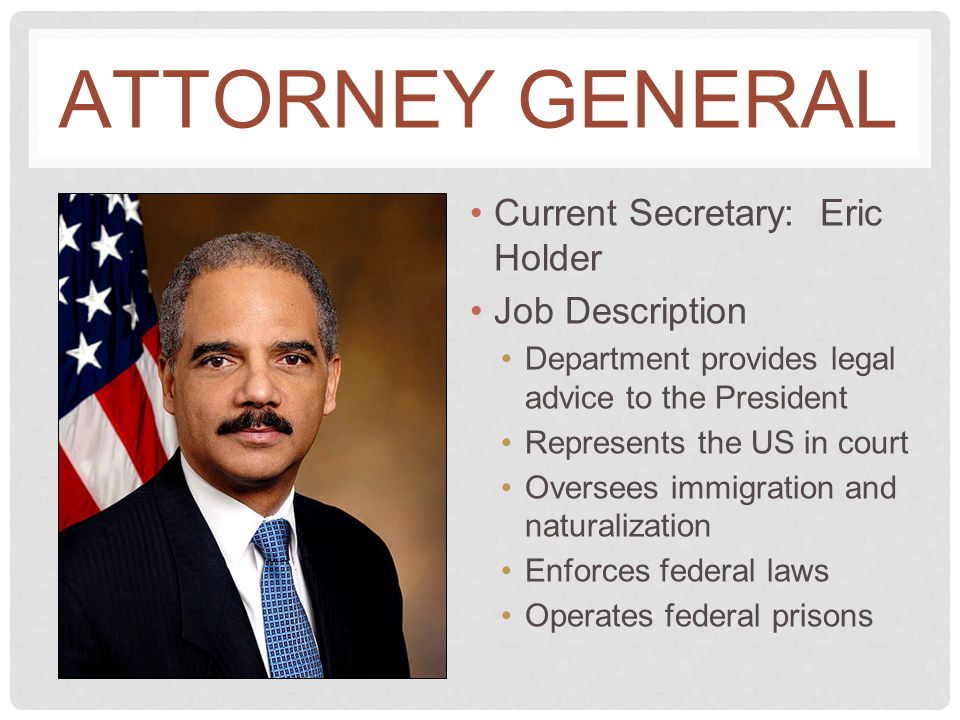 6 attorney general current secretary eric holder job description department provides legal advice to the president represents the us in court oversees - Attorney General Job Description 6 attorney general current secretary eric holder job description department provides legal advice to the president represents the us in court oversees - Attorney General Job Description