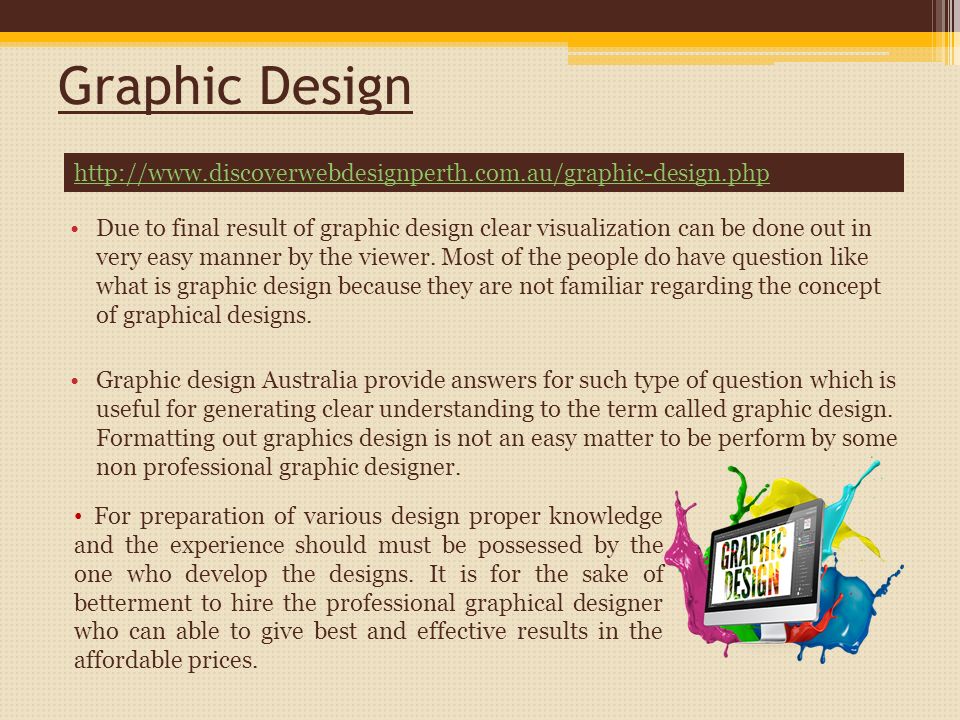Graphic Design Due to final result of graphic design clear visualization can be done out in very easy manner by the viewer.