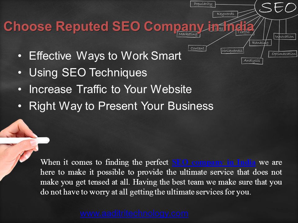 Choose Reputed SEO Company in India Effective Ways to Work Smart Using SEO Techniques Increase Traffic to Your Website Right Way to Present Your Business When it comes to finding the perfect SEO company in India we are here to make it possible to provide the ultimate service that does not make you get tensed at all.