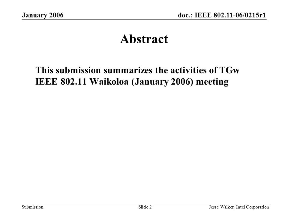 doc.: IEEE /0215r1 Submission January 2006 Jesse Walker, Intel CorporationSlide 2 Abstract This submission summarizes the activities of TGw IEEE Waikoloa (January 2006) meeting