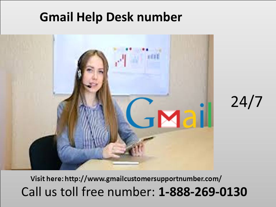 Gmail Help Desk number 24/7 Call us toll free number: Visit here:
