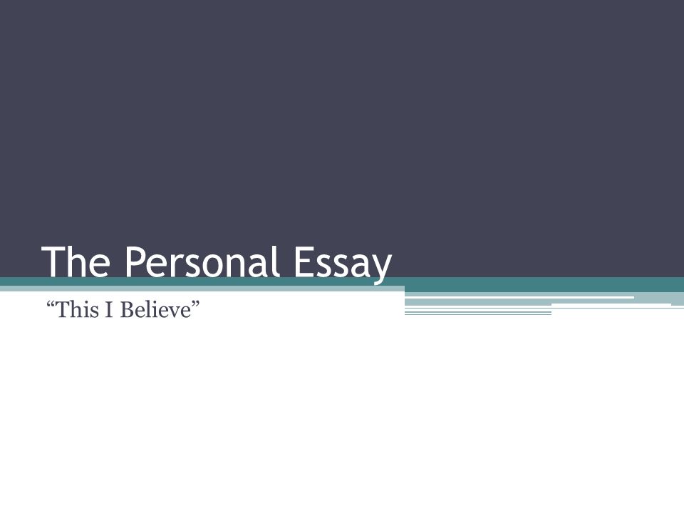personal essay i believe Tips for scholarship applications and personal essays about how to write a scholarship essay that will get the for example, ―i believe that i am the best. personal essay i believe Tips for scholarship applications and personal essays about how to write a scholarship essay that will get the for example, ―i believe that i am the best.