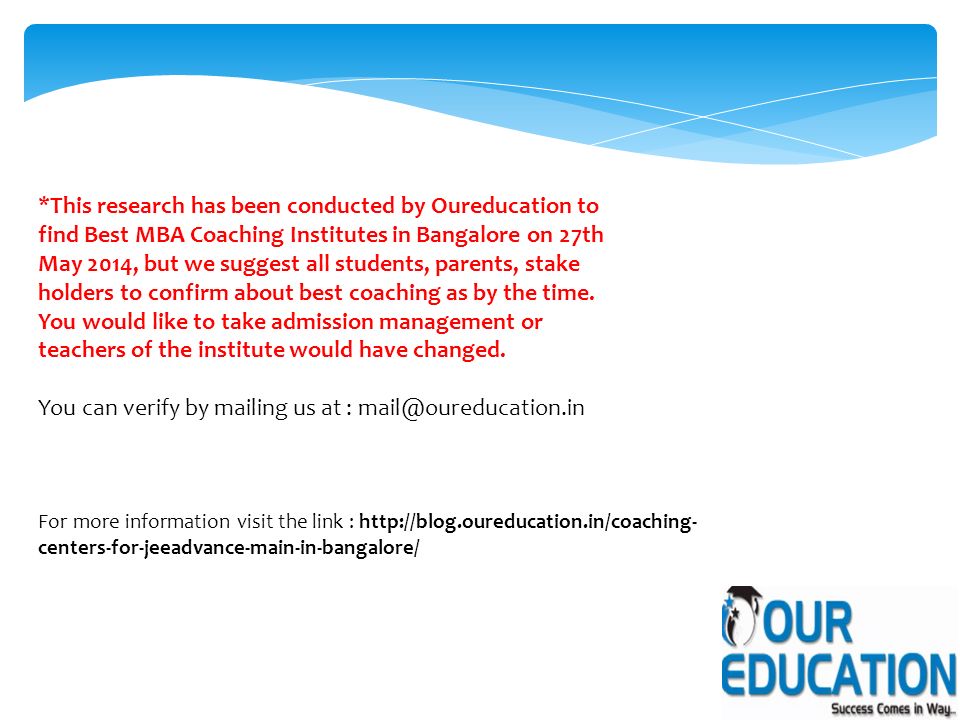 *This research has been conducted by Oureducation to find Best MBA Coaching Institutes in Bangalore on 27th May 2014, but we suggest all students, parents, stake holders to confirm about best coaching as by the time.