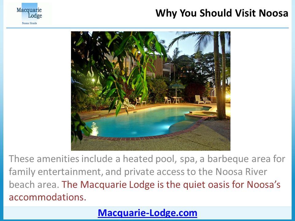 Why You Should Visit Noosa Macquarie-Lodge.com These amenities include a heated pool, spa, a barbeque area for family entertainment, and private access to the Noosa River beach area.