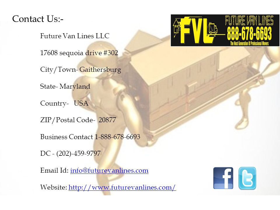 Future Van Lines LLC sequoia drive #302 City/Town- Gaithersburg State- Maryland Country- USA ZIP/Postal Code Business Contact DC - (202) Id: Website: Contact Us:-