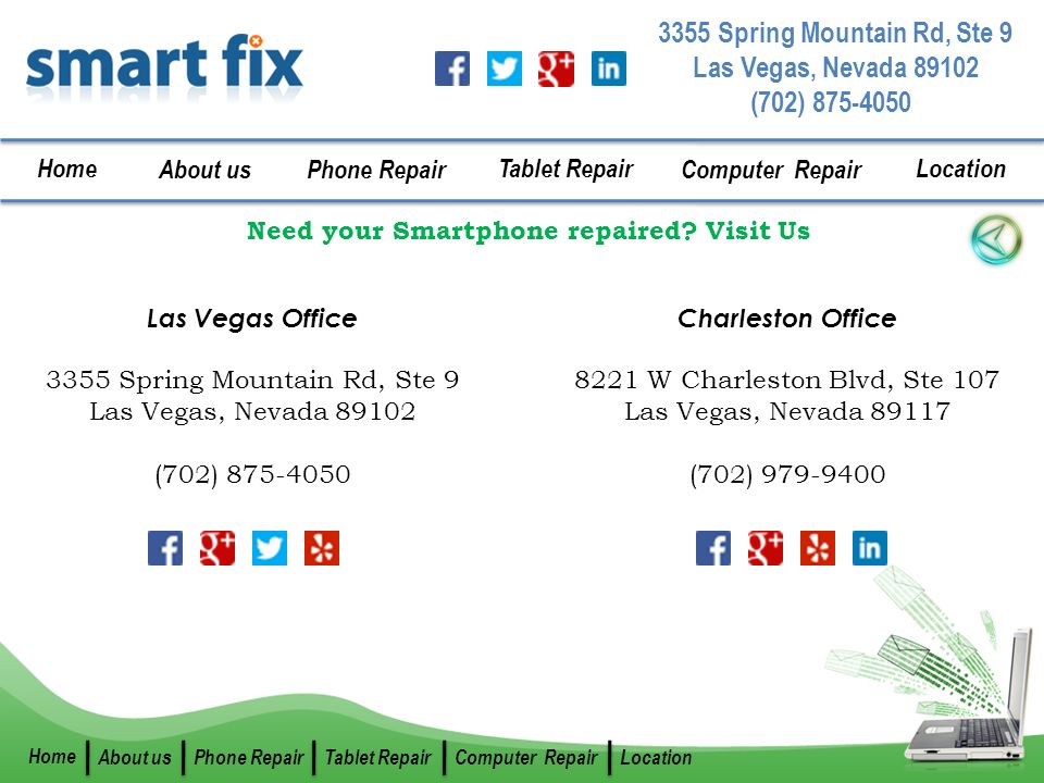 (702) Spring Mountain Rd, Ste 9 Las Vegas, Nevada Home About us Phone Repair Tablet Repair Computer Repair Location Home About usPhone RepairTablet RepairComputer RepairLocation Need your Smartphone repaired.