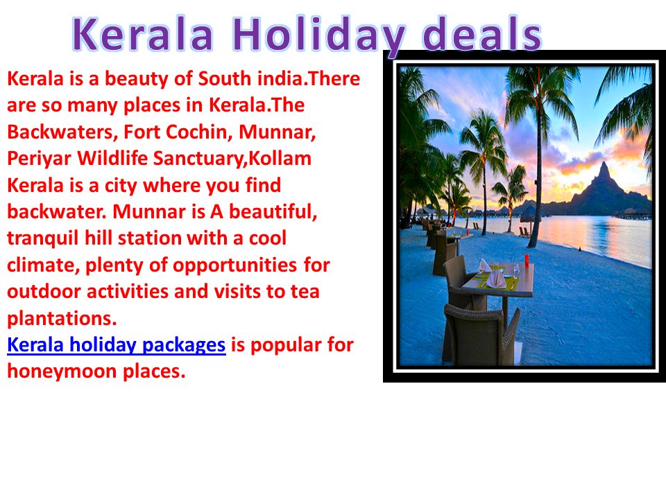 Kerala is a beauty of South india.There are so many places in Kerala.The Backwaters, Fort Cochin, Munnar, Periyar Wildlife Sanctuary,Kollam Kerala is a city where you find backwater.