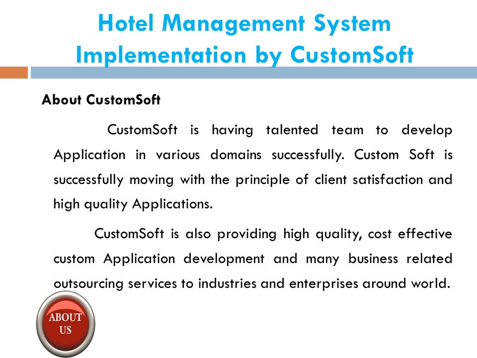 Hotel Management System Implementation by CustomSoft About CustomSoft CustomSoft is having talented team to develop Application in various domains successfully.