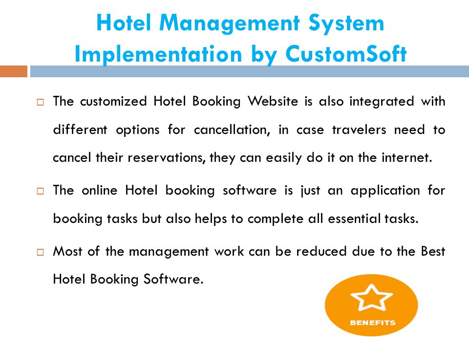 Hotel Management System Implementation by CustomSoft  The customized Hotel Booking Website is also integrated with different options for cancellation, in case travelers need to cancel their reservations, they can easily do it on the internet.