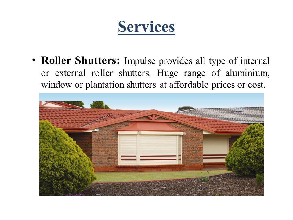 Services Roller Shutters: Impulse provides all type of internal or external roller shutters.