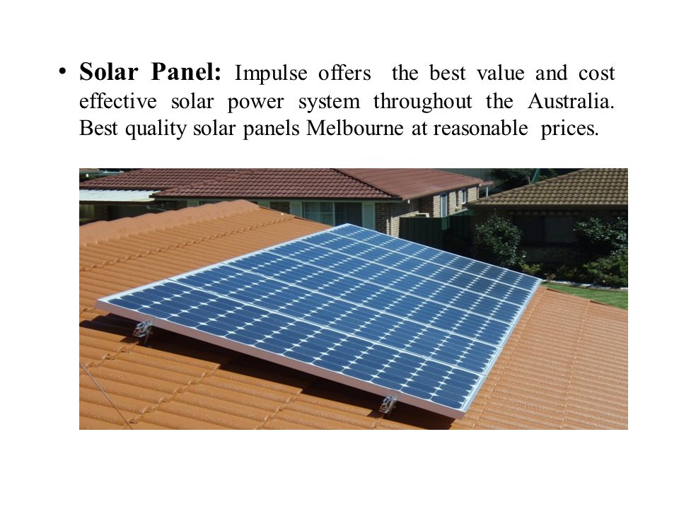 Solar Panel: Impulse offers the best value and cost effective solar power system throughout the Australia.