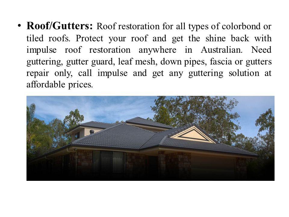 Roof/Gutters: Roof restoration for all types of colorbond or tiled roofs.