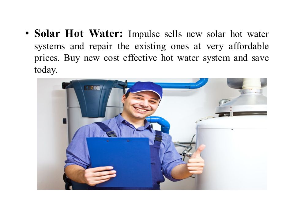 Solar Hot Water: Impulse sells new solar hot water systems and repair the existing ones at very affordable prices.