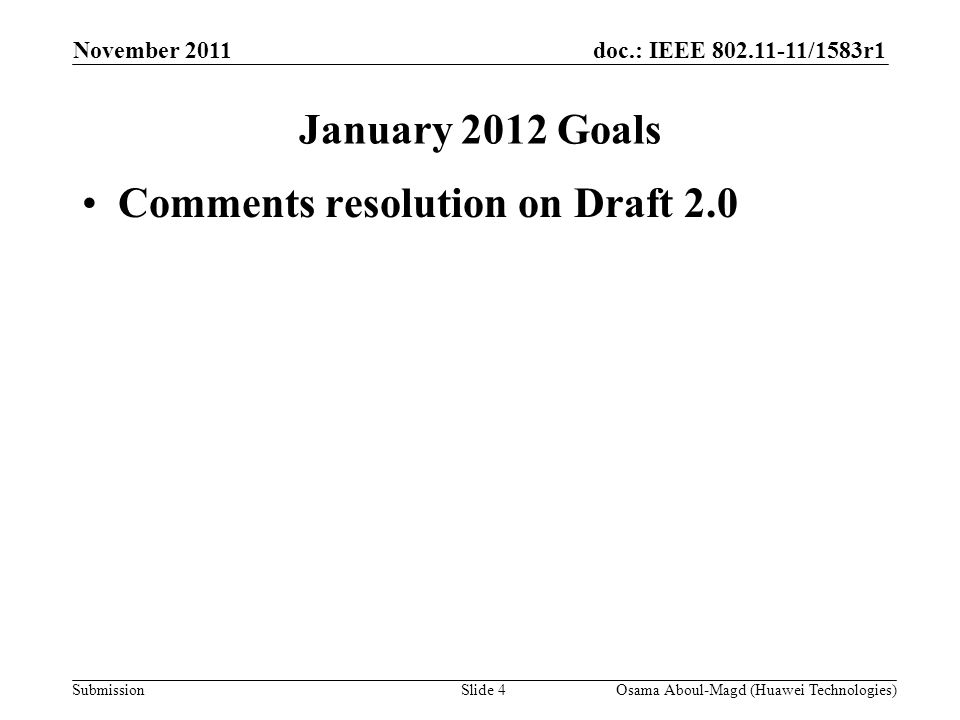 doc.: IEEE /1583r1 Submission November 2011 Osama Aboul-Magd (Huawei Technologies)Slide 4 January 2012 Goals Comments resolution on Draft 2.0