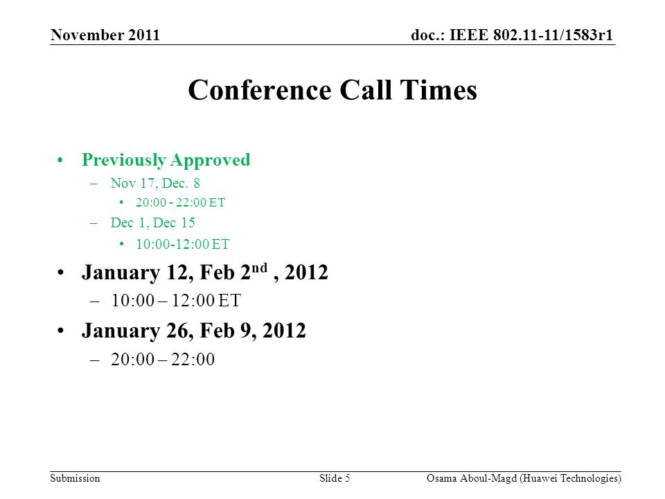 doc.: IEEE /1583r1 Submission November 2011 Osama Aboul-Magd (Huawei Technologies)Slide 5 Conference Call Times Previously Approved –Nov 17, Dec.