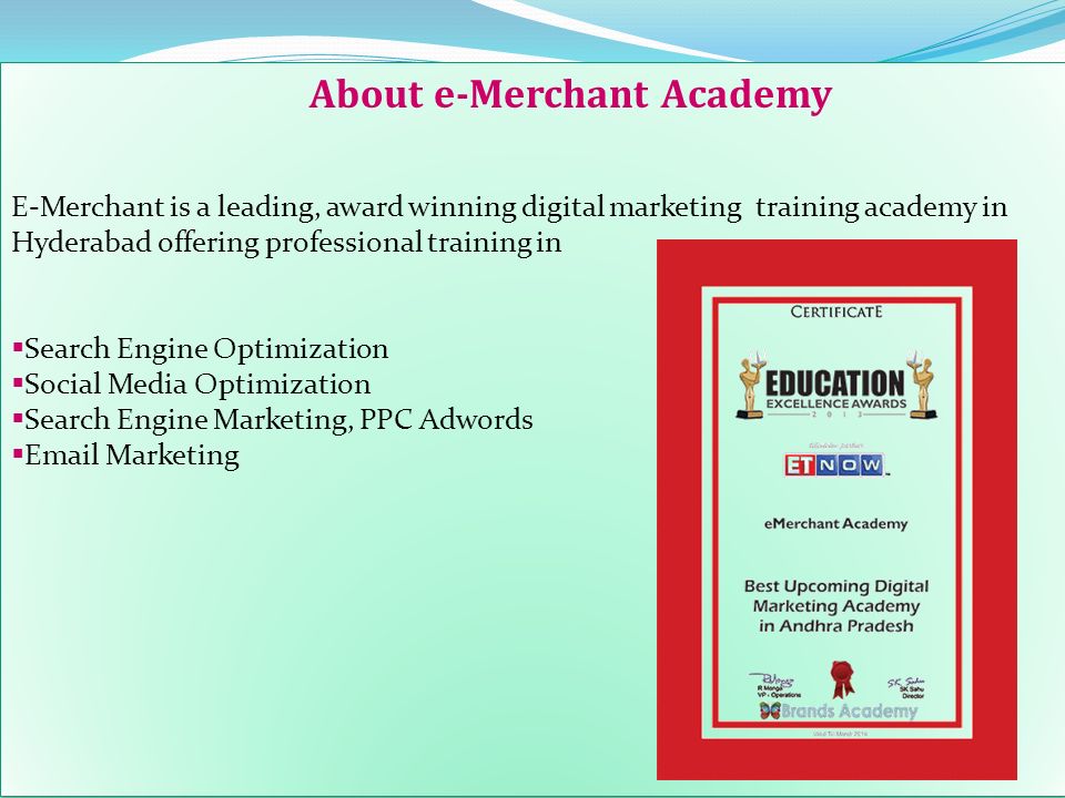 About e-Merchant Academy E-Merchant is a leading, award winning digital marketing training academy in Hyderabad offering professional training in  Search Engine Optimization  Social Media Optimization  Search Engine Marketing, PPC Adwords   Marketing About e-Merchant Academy E-Merchant is a leading, award winning digital marketing training academy in Hyderabad offering professional training in  Search Engine Optimization  Social Media Optimization  Search Engine Marketing, PPC Adwords   Marketing