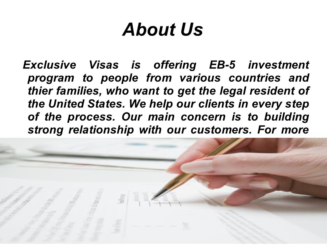 About Us Exclusive Visas is offering EB-5 investment program to people from various countries and thier families, who want to get the legal resident of the United States.