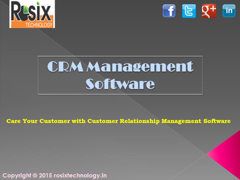 Copyright © 2015 rosixtechnology.in CRM Management Software Care Your Customer with Customer Relationship Management Software