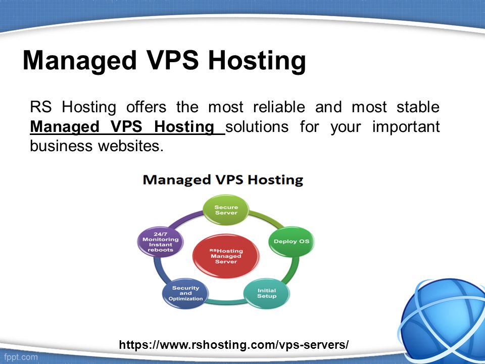 Managed VPS Hosting RS Hosting offers the most reliable and most stable Managed VPS Hosting solutions for your important business websites.