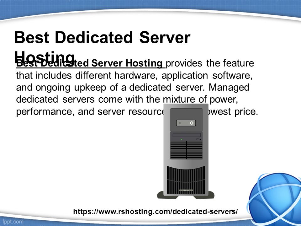 Best Dedicated Server Hosting Best Dedicated Server Hosting provides the feature that includes different hardware, application software, and ongoing upkeep of a dedicated server.