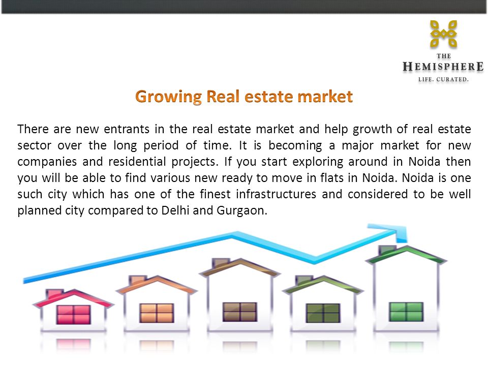 There are new entrants in the real estate market and help growth of real estate sector over the long period of time.