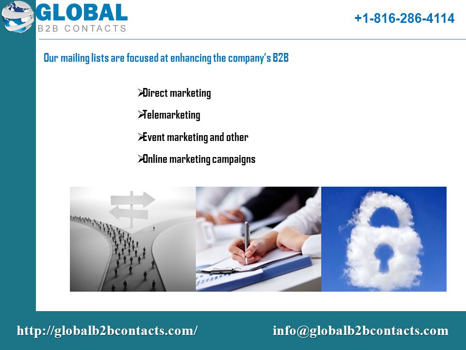 Our mailing lists are focused at enhancing the company’s B2B  Direct marketing  Telemarketing  Event marketing and other  Online marketing campaigns