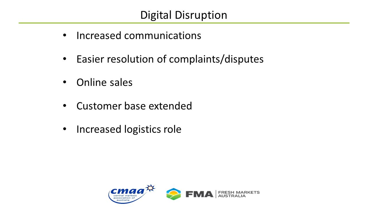 Digital Disruption Increased communications Easier resolution of complaints/disputes Online sales Customer base extended Increased logistics role