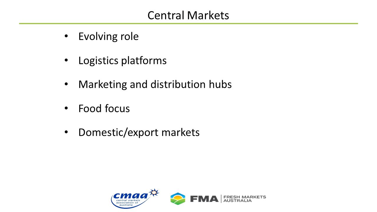 Central Markets Evolving role Logistics platforms Marketing and distribution hubs Food focus Domestic/export markets