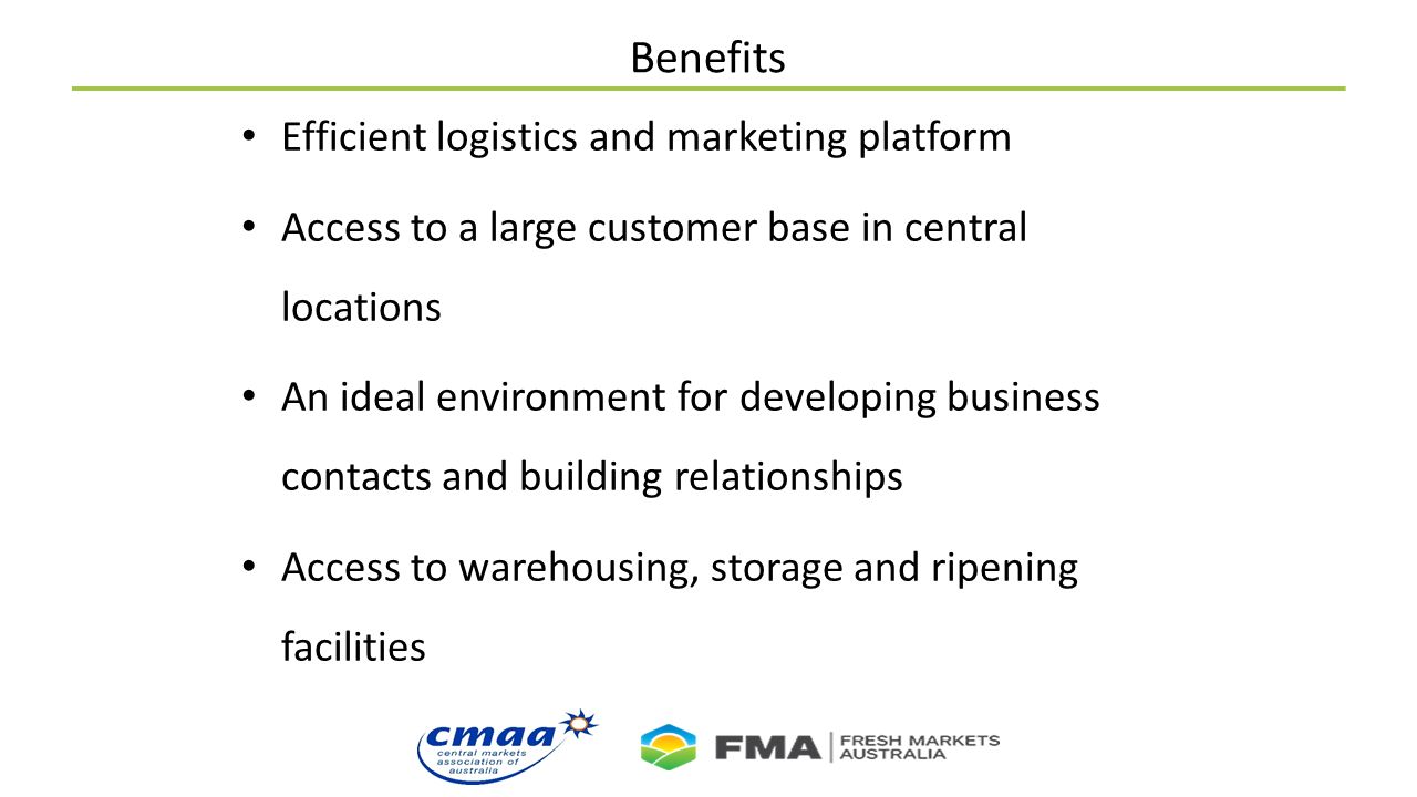 Benefits Efficient logistics and marketing platform Access to a large customer base in central locations An ideal environment for developing business contacts and building relationships Access to warehousing, storage and ripening facilities