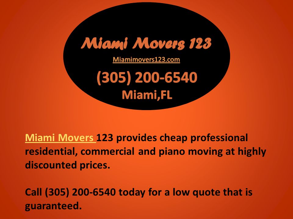 Miami Movers Miami Movers 123 provides cheap professional residential, commercial and piano moving at highly discounted prices.