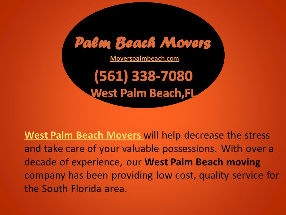 West Palm Beach Movers West Palm Beach Movers will help decrease the stress and take care of your valuable possessions.