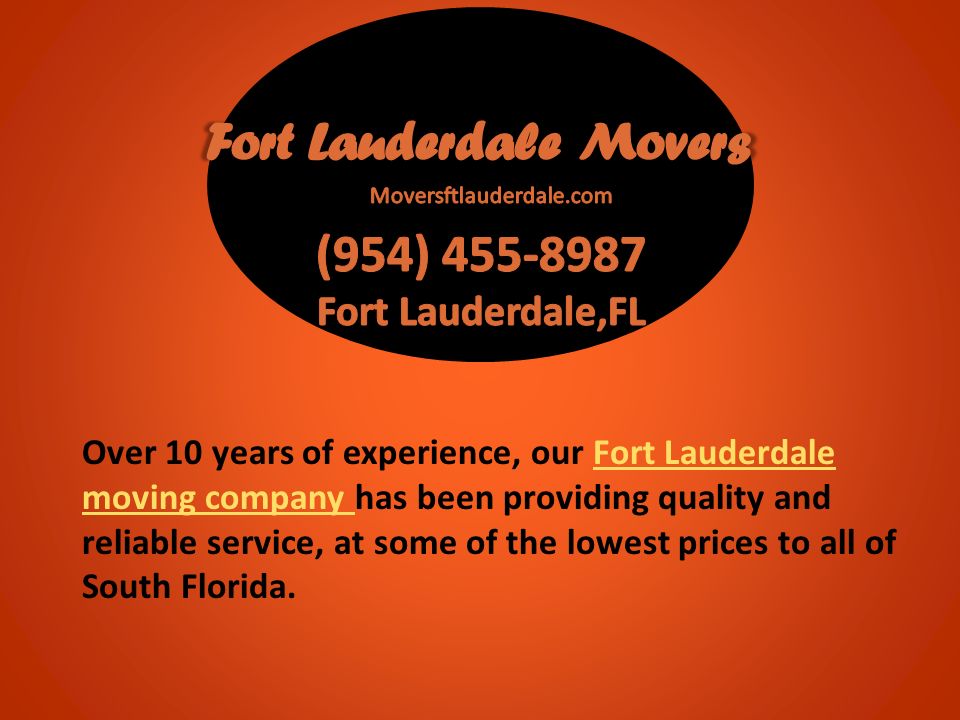 Over 10 years of experience, our Fort Lauderdale moving company has been providing quality and reliable service, at some of the lowest prices to all of South Florida.Fort Lauderdale moving company