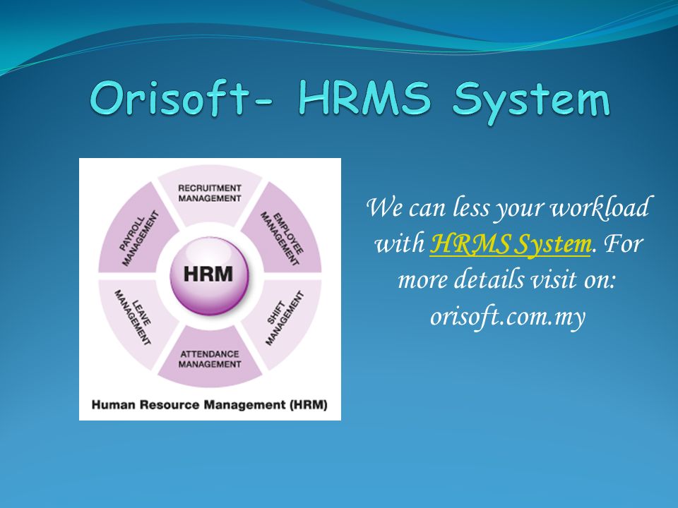 We can less your workload with HRMS System. For more details visit on: orisoft.com.myHRMS System