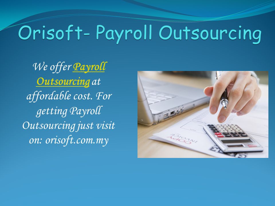 Orisoft- Payroll Outsourcing We offer Payroll Outsourcing at affordable cost.