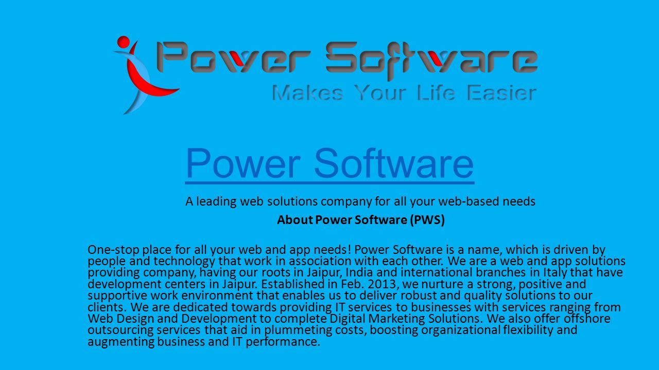 Power Software A leading web solutions company for all your web-based needs About Power Software (PWS) One-stop place for all your web and app needs.