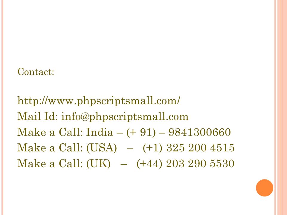 Contact:   Mail Id: Make a Call: India – (+ 91) – Make a Call: (USA) – (+1) Make a Call: (UK) – (+44)