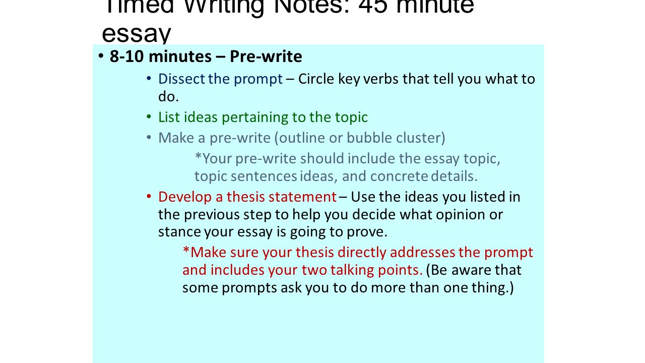 Timed Writing Notes: 45 minute essay 8-10 minutes – Pre-write Dissect the prompt – Circle key verbs that tell you what to do.