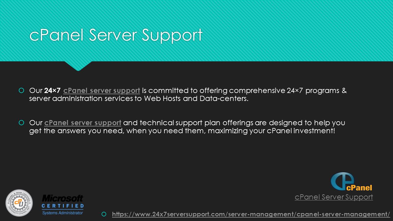 cPanel Server Support  Our 24×7 cPanel server support is committed to offering comprehensive 24×7 programs & server administration services to Web Hosts and Data-centers.
